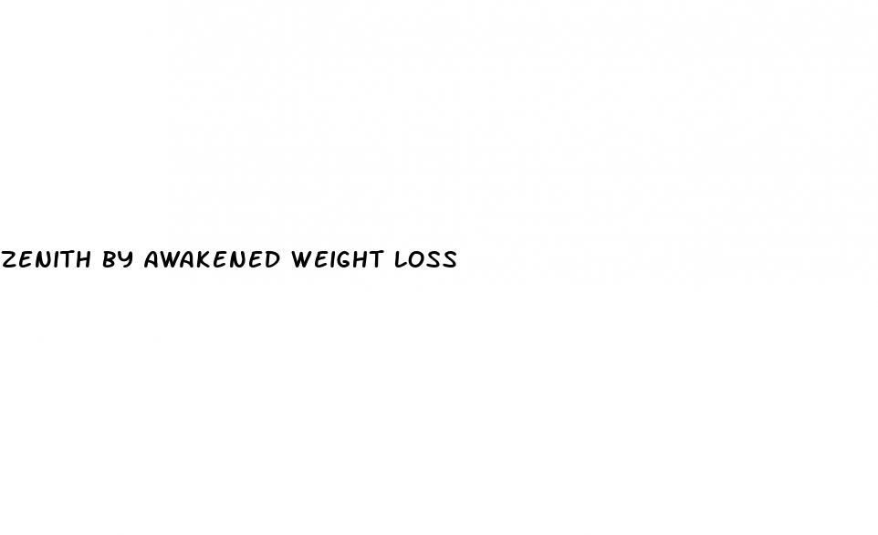 zenith by awakened weight loss