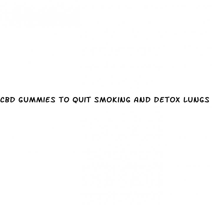 cbd gummies to quit smoking and detox lungs
