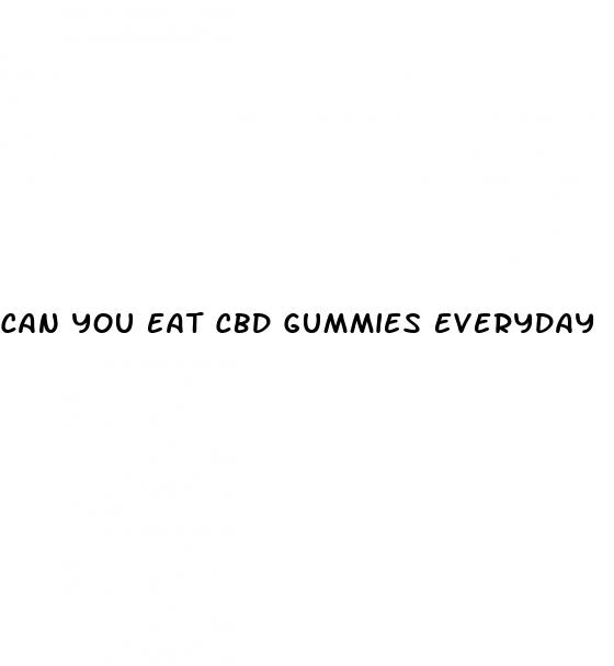 can you eat cbd gummies everyday