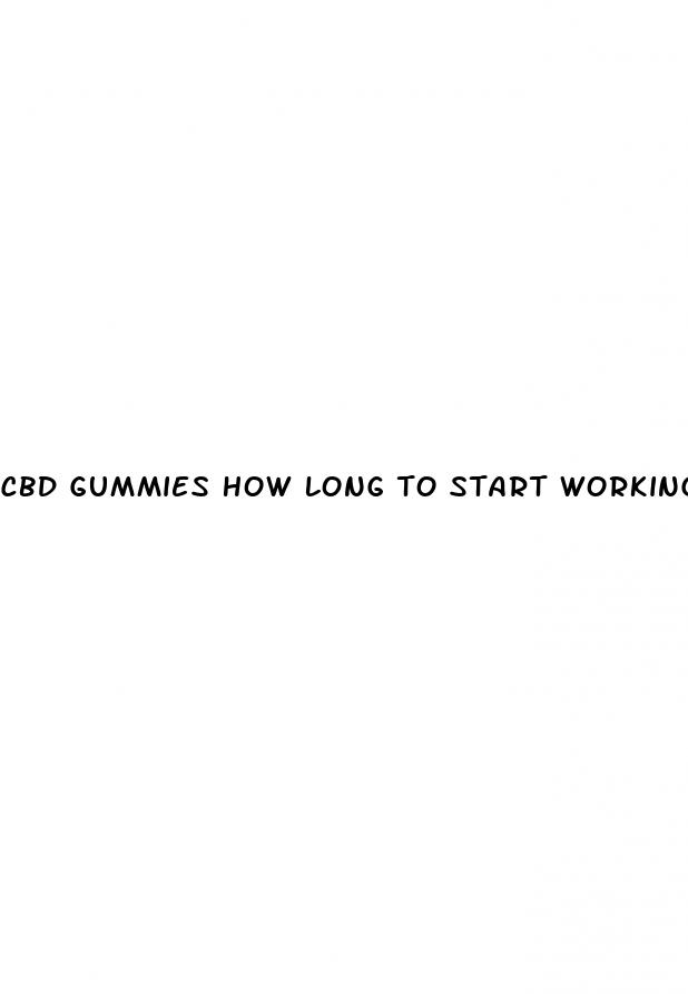 cbd gummies how long to start working