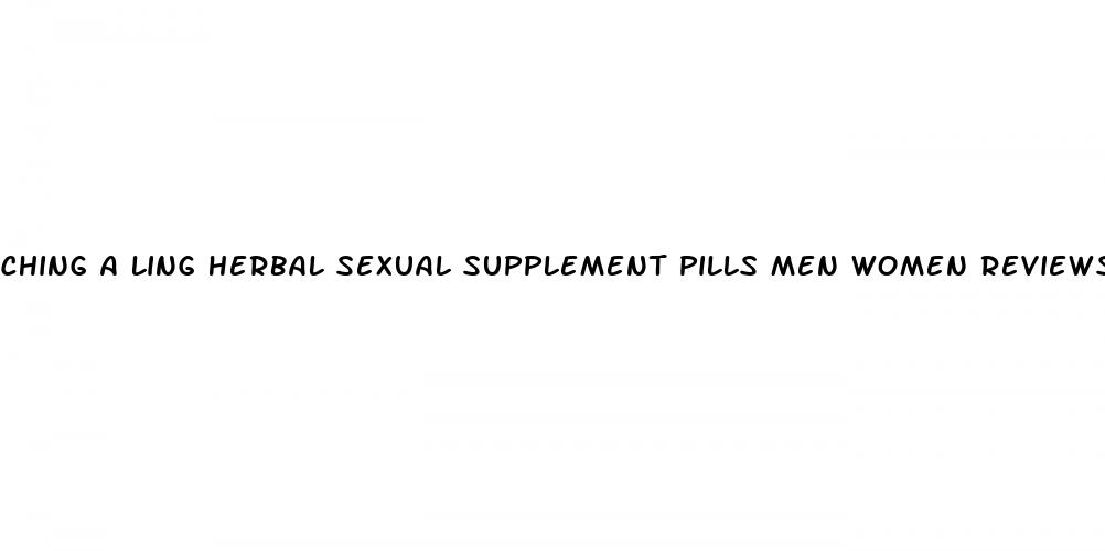 ching a ling herbal sexual supplement pills men women reviews