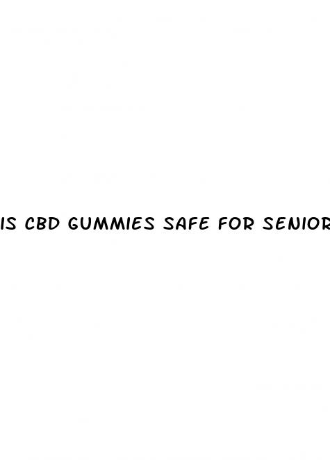 is cbd gummies safe for seniors
