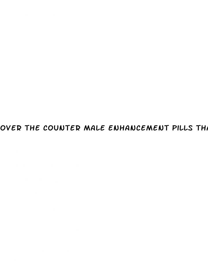 over the counter male enhancement pills that work