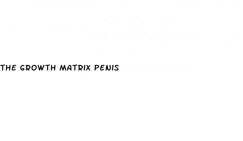 the growth matrix penis