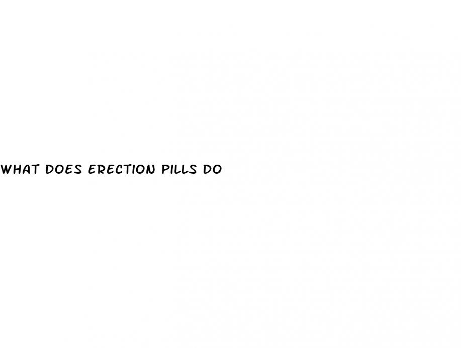 what does erection pills do
