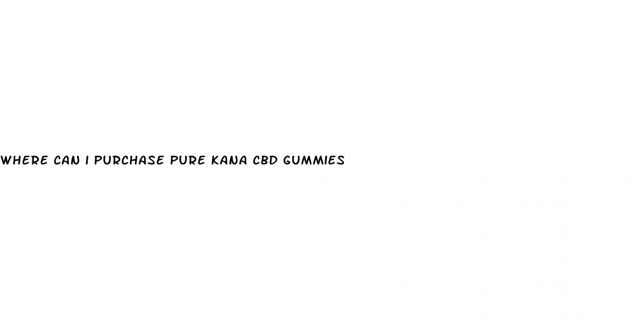 where can i purchase pure kana cbd gummies