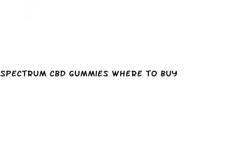 spectrum cbd gummies where to buy