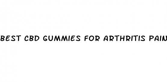 best cbd gummies for arthritis pain