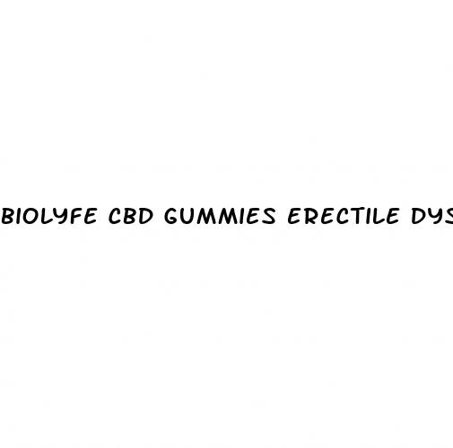 biolyfe cbd gummies erectile dysfunction