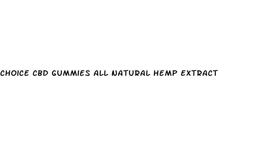 choice cbd gummies all natural hemp extract