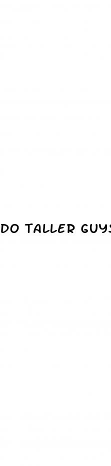 do taller guys have bigger dicks