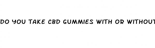 do you take cbd gummies with or without food