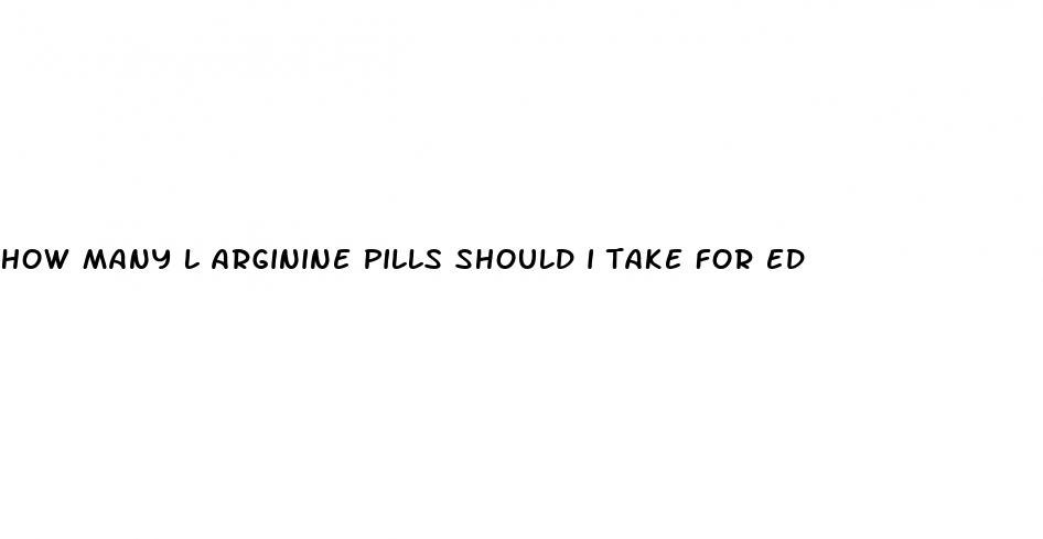 how many l arginine pills should i take for ed