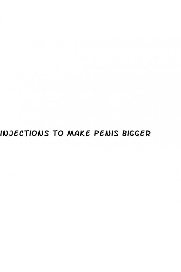 injections to make penis bigger