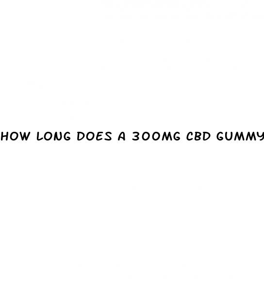 how long does a 300mg cbd gummy last