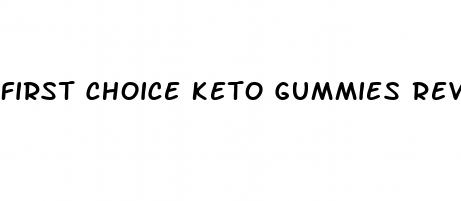 first choice keto gummies reviews