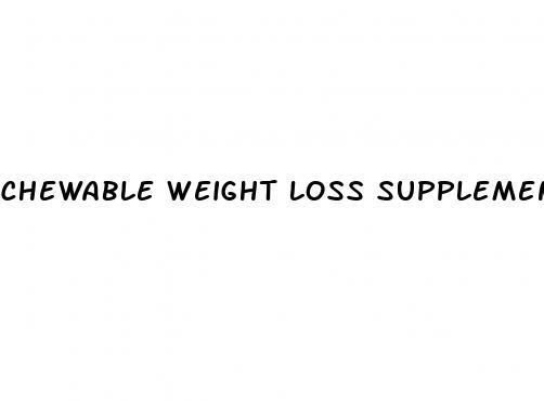 chewable weight loss supplements