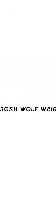 josh wolf weight loss