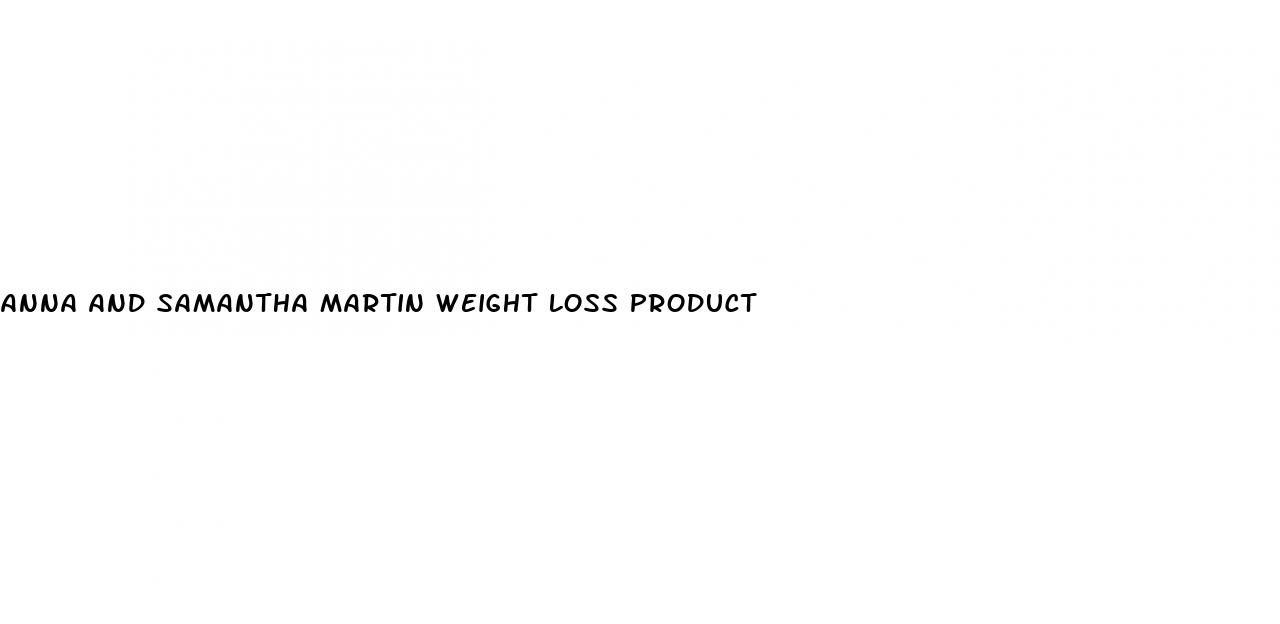 anna and samantha martin weight loss product
