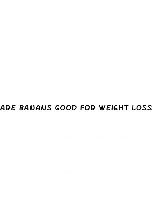 are banans good for weight loss