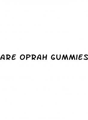 are oprah gummies for real