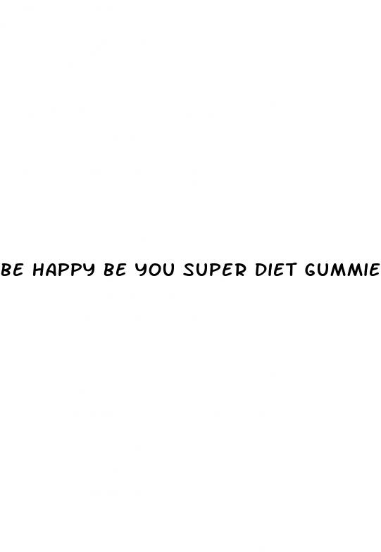 be happy be you super diet gummies review
