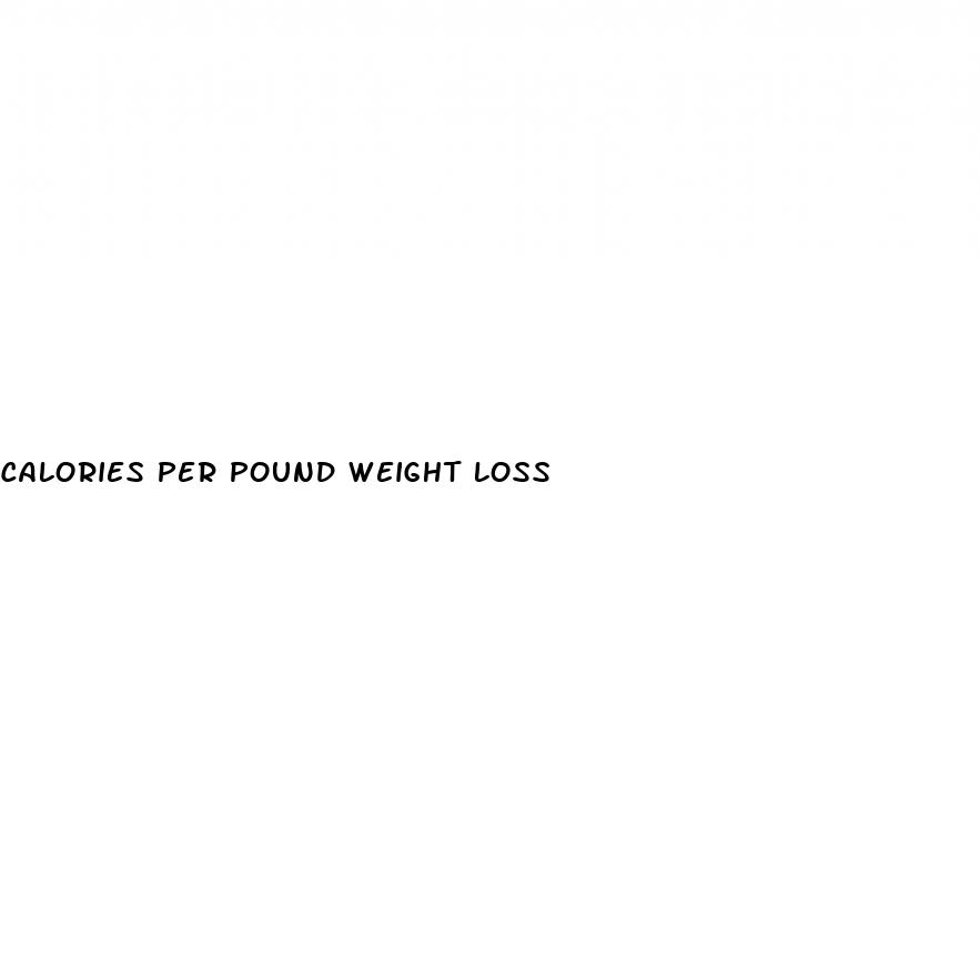 calories per pound weight loss