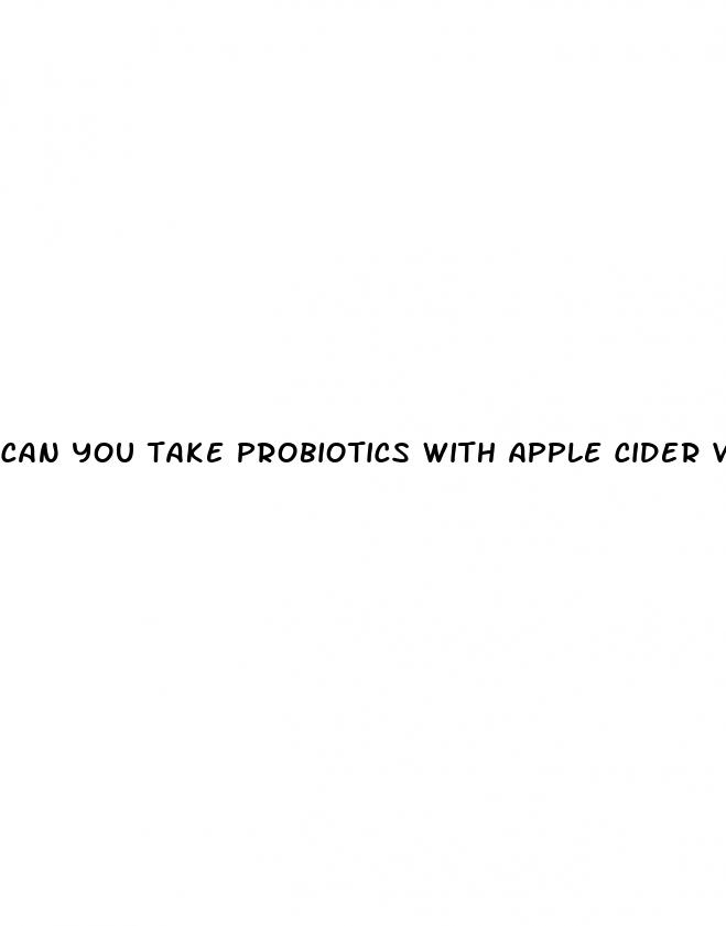 can you take probiotics with apple cider vinegar gummies
