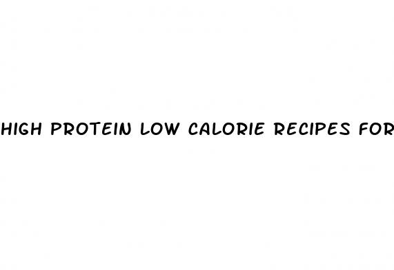 high protein low calorie recipes for weight loss