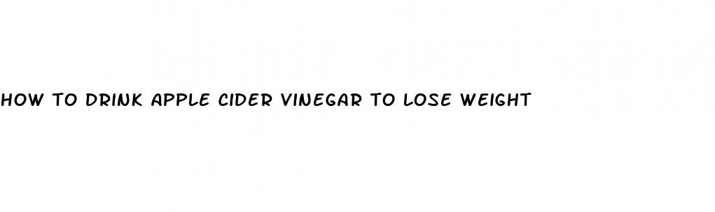 how to drink apple cider vinegar to lose weight