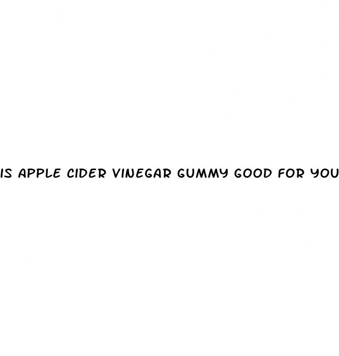 is apple cider vinegar gummy good for you
