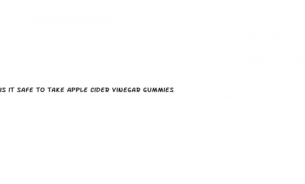 is it safe to take apple cider vinegar gummies