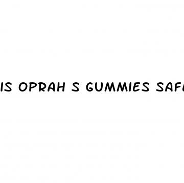 is oprah s gummies safe