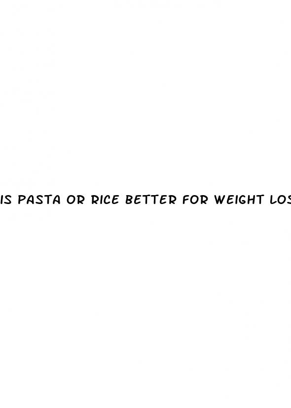 is pasta or rice better for weight loss