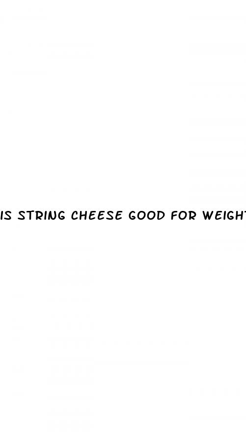 is string cheese good for weight loss