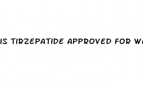 is tirzepatide approved for weight loss