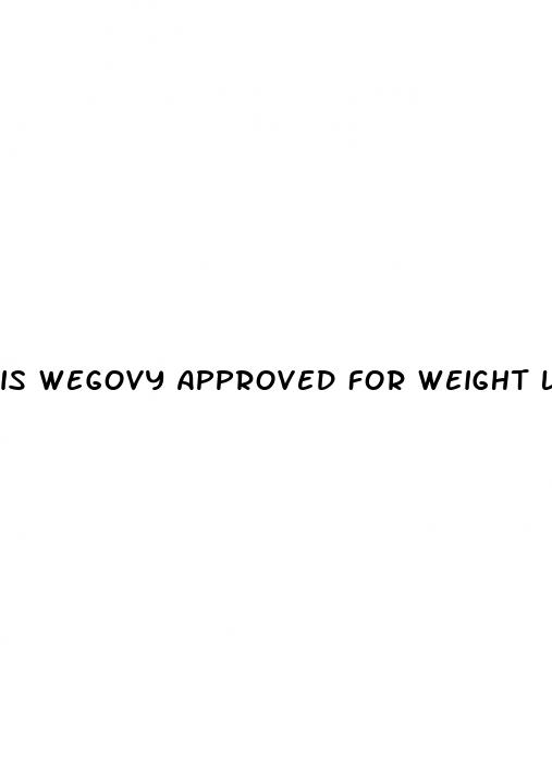 is wegovy approved for weight loss
