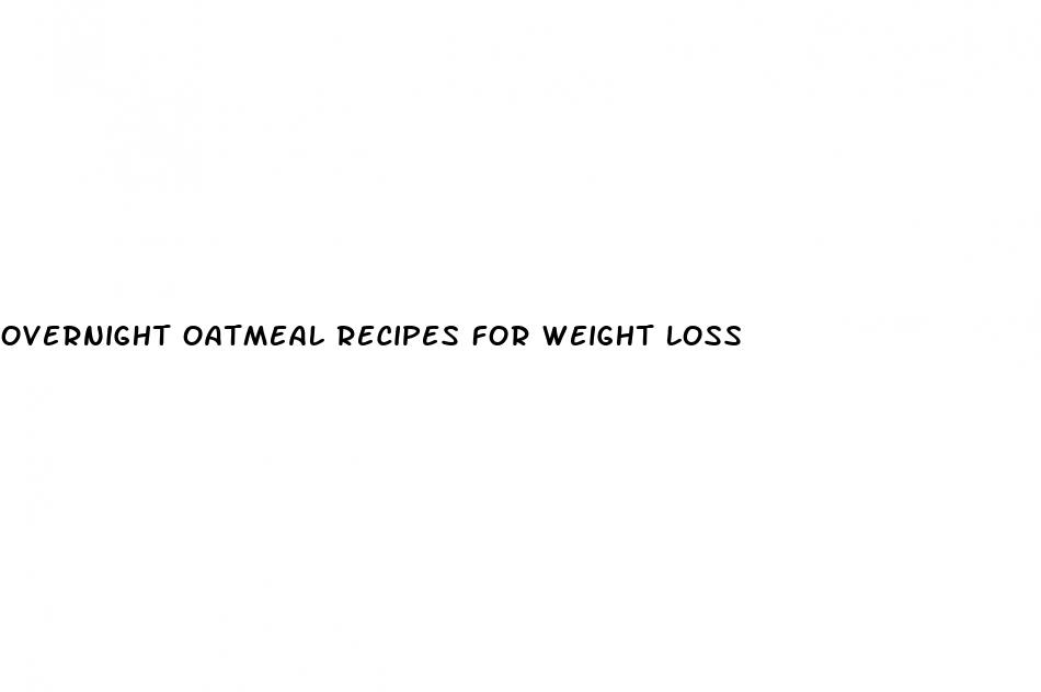 overnight oatmeal recipes for weight loss