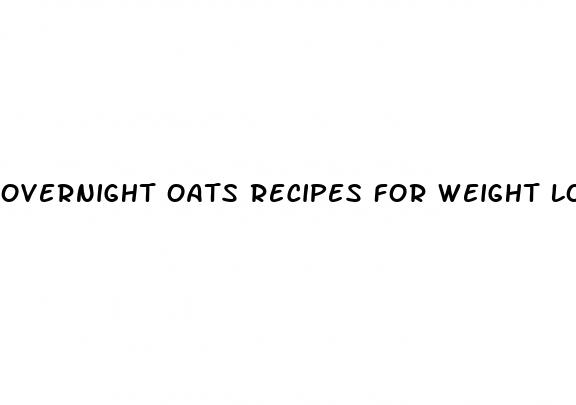 overnight oats recipes for weight loss