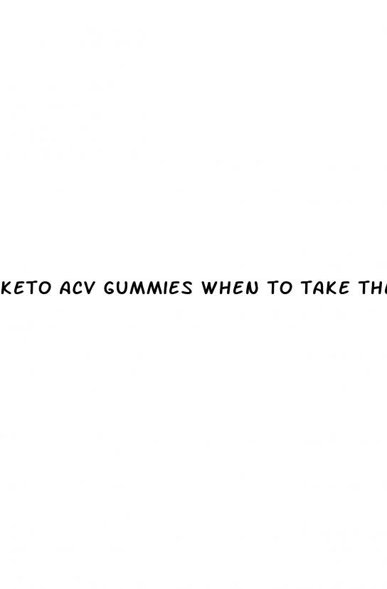 keto acv gummies when to take them