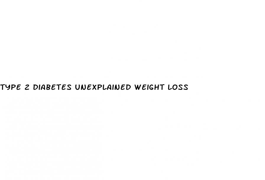 type 2 diabetes unexplained weight loss
