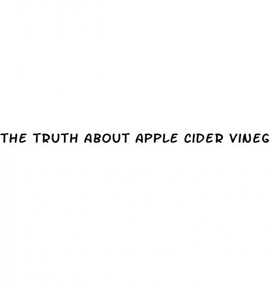 the truth about apple cider vinegar