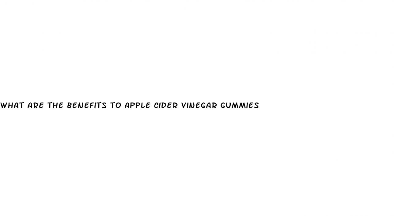 what are the benefits to apple cider vinegar gummies