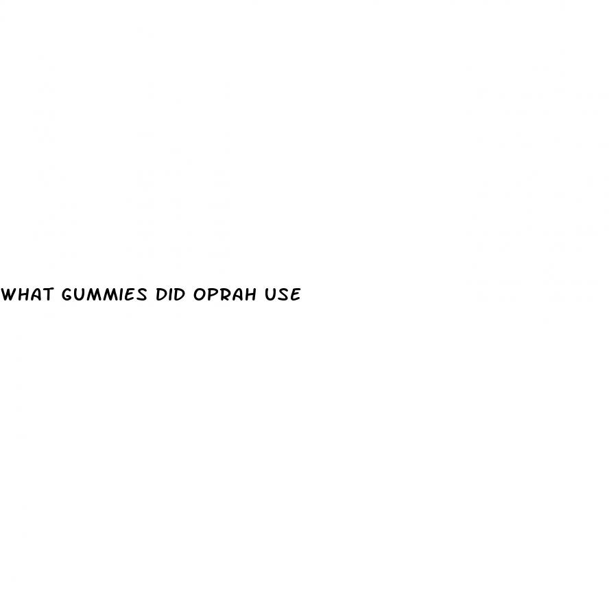 what gummies did oprah use