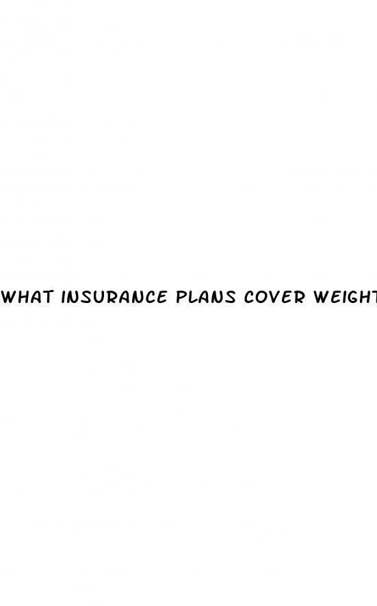 what insurance plans cover weight loss medication