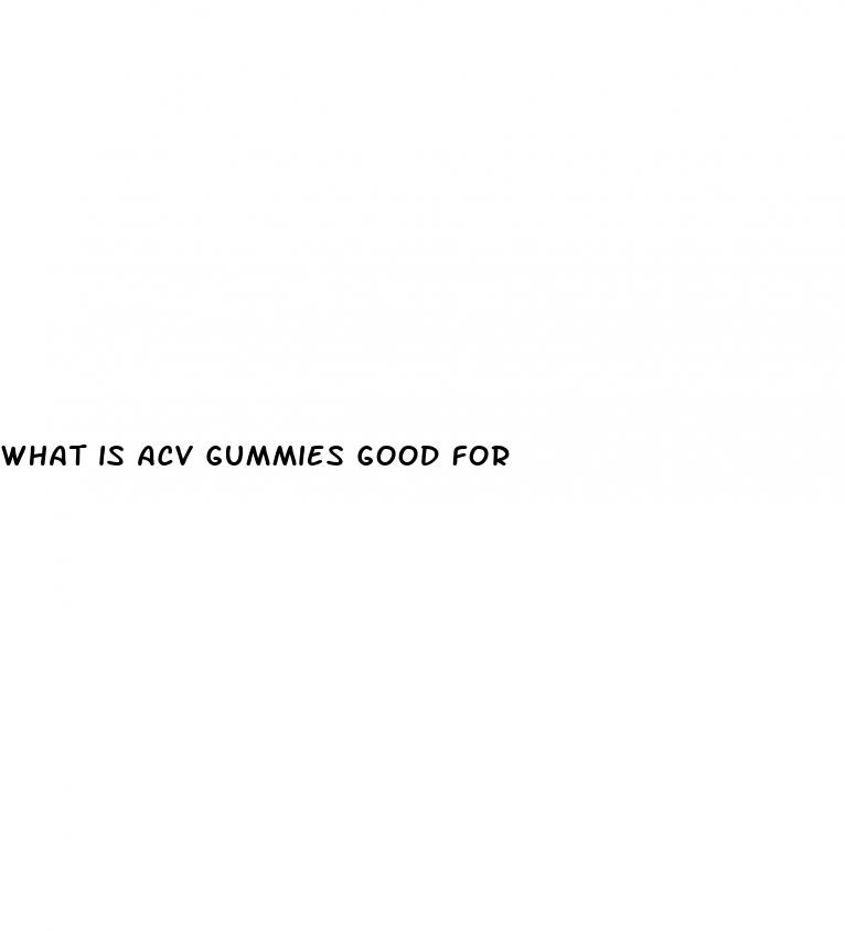 what is acv gummies good for