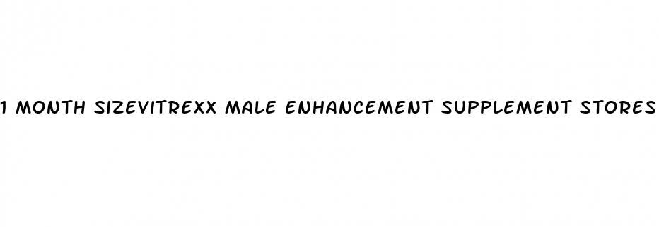 1 month sizevitrexx male enhancement supplement stores