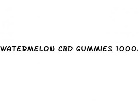 watermelon cbd gummies 1000mg