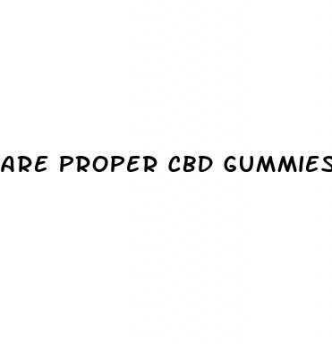 are proper cbd gummies any good