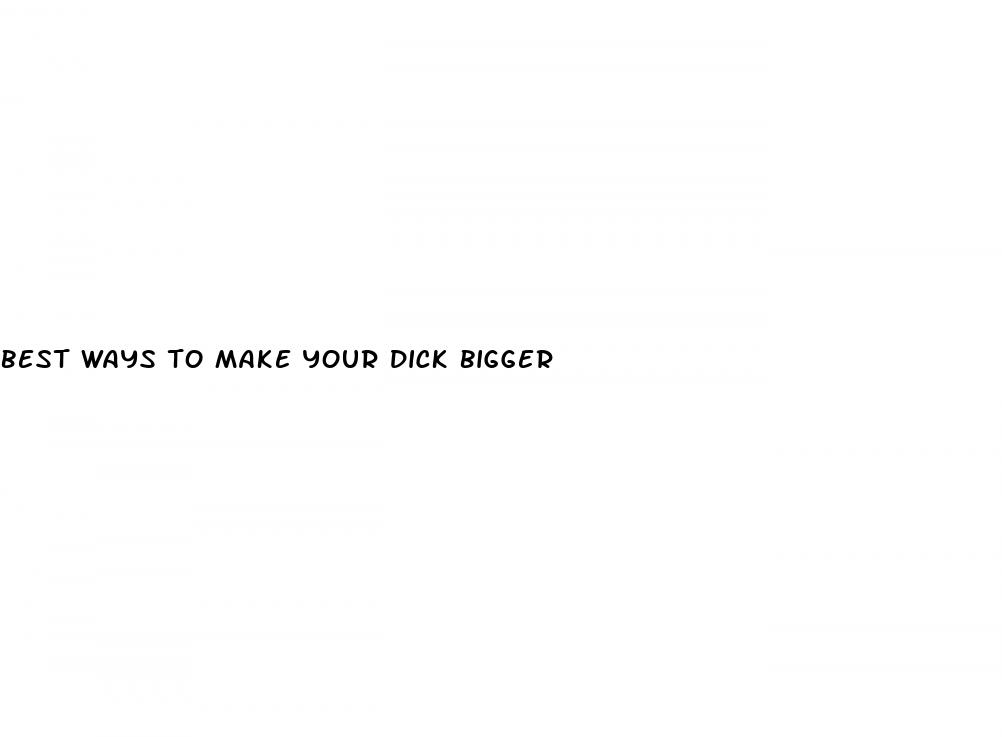 best ways to make your dick bigger